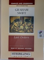 Last Orders written by Graham Swift performed by Michael Jayston on Cassette (Unabridged)